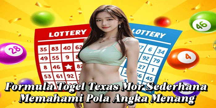 Formula Togel Texas Mor Sederhana Memahami Pola Angka Menang