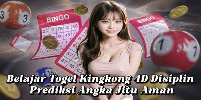 Belajar Togel Kingkong 4D Disiplin Prediksi Angka Jitu Aman