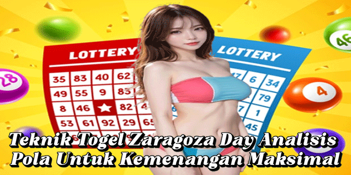 Teknik Togel Zaragoza Day Analisis Pola Untuk Kemenangan Maksimal