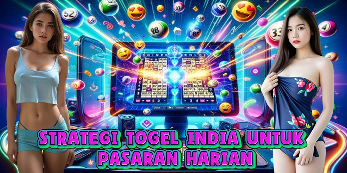 Strategi Togel India untuk Pasaran Harian