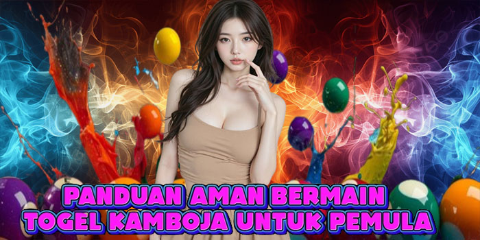 Panduan Aman Bermain Togel Kamboja untuk Pemula