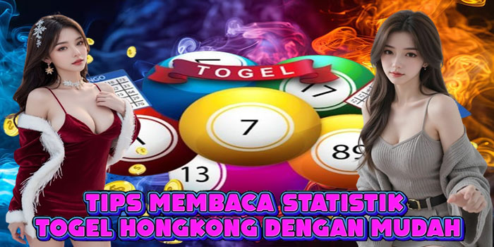 Tips Membaca Statistik Togel Hongkong dengan Mudah