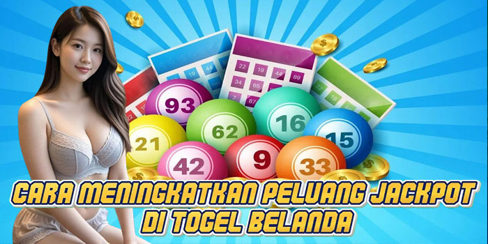 Cara Meningkatkan Peluang Jackpot di Togel Belanda