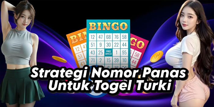 Strategi Nomor Panas Untuk Togel Turki