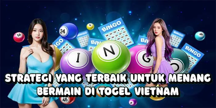 Strategi Yang Terbaik Untuk Menang Bermain di Togel Vietnam