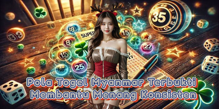Pola Togel Myanmar Terbukti Membantu Menang Konsisten