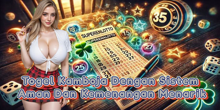 Togel Kamboja Dengan Sistem Aman Dan Kemenangan Menarik